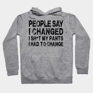 People Say I Changed I Had To Change Funny Sarcastic Sayings Hoodie